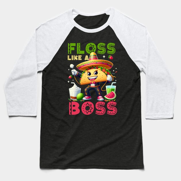 Floss Like A Boss Cinco De Mayo Taco Dance Mexican Food Baseball T-Shirt by ttao4164